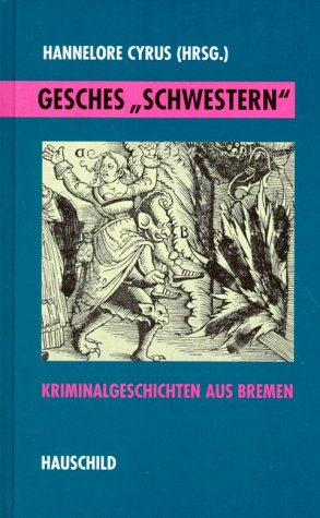 Gesches "Schwestern" - Kriminalgeschichten aus Bremen; Mit zahlreichen Abbildungen - Herausgegebe...