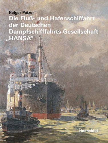 Die Fluß- und Hafenschifffahrt der Deutschen Dampfschifffahrts-Gesellschaft HANSA (ISBN 3803110688)