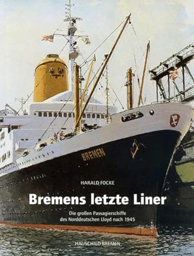 Bremens letzte Liner: Die grossen Passagierschiffe des Norddeutschen Lloyd nach 1945 Die grossen Passagierschiffe des Norddeutschen Lloyd nach 1945 - Focke, Harald
