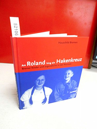 Beispielbild fr Katalog zur Ausstellung Am Roland Hing ein Hakenkreuz: Bremer Kinder und Jugendliche in der Nazizeit : [10. September bis 3. Oktober 2002 in der Unteren Rathaushalle Bremen]. Hrsg. Schulgeschichtliche Sammlung Bremen. [Red.: Beate Ramm. Autoren: Bauriedl, Thea .] zum Verkauf von BBB-Internetbuchantiquariat