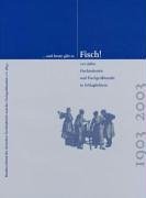 und heute gibt es Fisch! 100 Jahre Fischindustrie und Fischgroßhandel in Schlaglichtern. 1903 - 2...