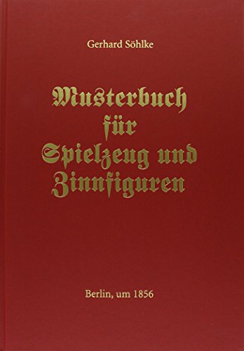 Stock image for Musterbuch fr Spielzeug und Zinnfiguren: von Gerhard Shlke, Berlin, um 1856 Czeguhn, Ignacio; Schraudolph, Erhard and Mettjes, Gerd for sale by online-buch-de