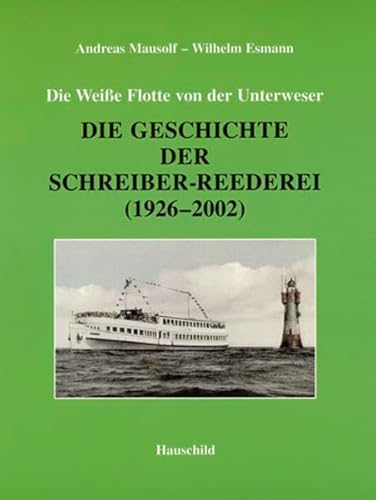 Stock image for Die Weie Flotte von der Unterweser : die Geschichte der Schreiber-Reederei ; (1926 - 2002). Andreas Mausolf ; Wilhelm Esmann for sale by Hbner Einzelunternehmen