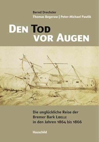 9783897573338: Den Tod vor Augen Die unglueckliche Reise der Bremer Bark Libelle in den Jahren 1864 bis 1866