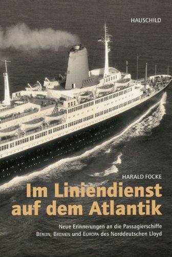 Im Liniendienst auf dem Atlantik: Neue Erinnerungen an die Passagierschiffe BERLIN, BREMEN und EU...