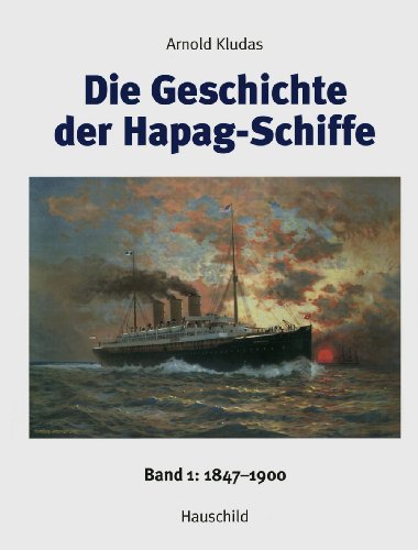 Die Geschichte der Hapag-Schiffe - Band 1: 1847-1900 - Arnold Kludas