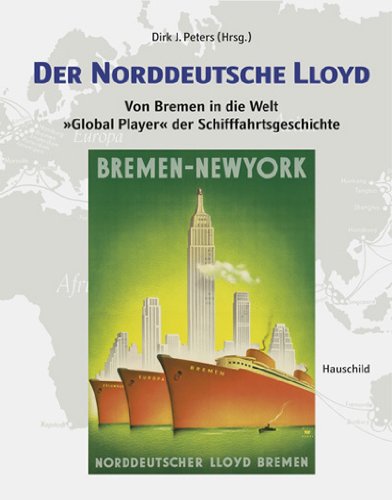 Der Norddeutsche Lloyd. Von Bremen in die Welt. Global Player der Schifffahrtsgeschichte (ISBN 3936484430)