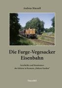 9783897573895: Die Farge-Vegesacker Eisenbahn: Geschichte und Renaissance der Schiene in Bremens "Hohem Norden"