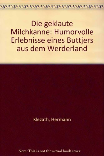 Stock image for Die geklaute Milchkanne: Humorvolle Erlebnisse eines Buttjers aus dem Werderland for sale by medimops