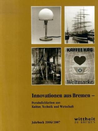 Stock image for Innovationen aus Bremen. Persnlichkeiten aus Kultur, Technik und Wirtschaft - (= Jahrbuch der Wittheit zu Bremen 2006 / 2007) for sale by BBB-Internetbuchantiquariat