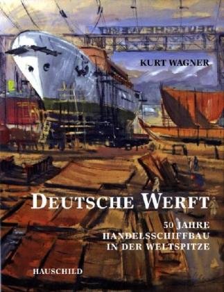Deutsche Werft. 50 Jahre Handelsschiffbau in der Weltspitze. [Hrsg.: Kulturkreis Finkenwerder e.V.] - Wagner, Kurt
