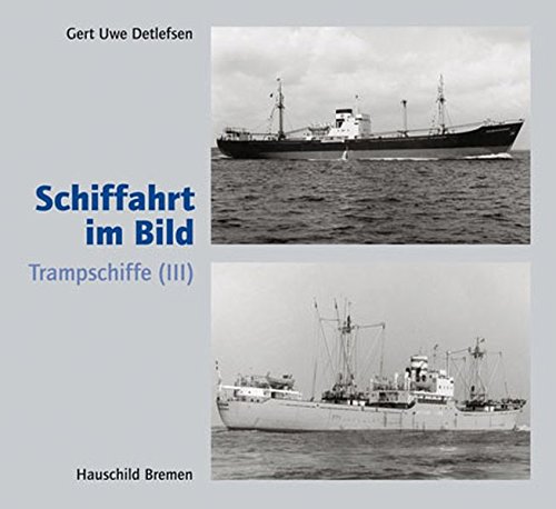 Schiffahrt im Bild. Trampschiffe (III). - Detlefsen, Gert Uwe.