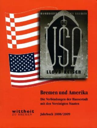 Bremen und Amerika : die Verbindungen der Hansestadt mit den Vereinigten Staaten - Scholl, Lars U. [Hrsg.]