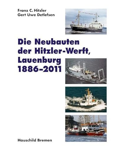 9783897574960: Die Neubauten der Hitzler-Werft, Lauenburg 1886 - 2011