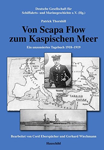 Von Scapa Flow zum Kaspischen Meer - Ein unzensierters Tagebuch 1918-1919 - Thornhill, Patrick