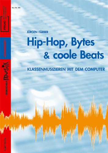 Stock image for Hip-Hop, Bytes & coole Beats, Klassenmusizieren mit dem Computer. Sonderheft zu "Grundschule Musik" und "Musikunterricht und Computer" for sale by medimops