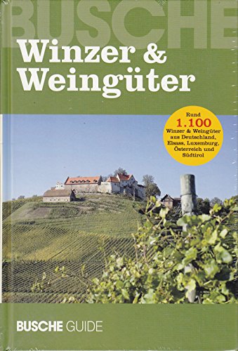 Busche Guide Winzer und Weingüter: Rund 1.100 Winter & Weingüter aus Deutschland, Elsass, Luxemburg, Österreich und Südtirol - unbekannt