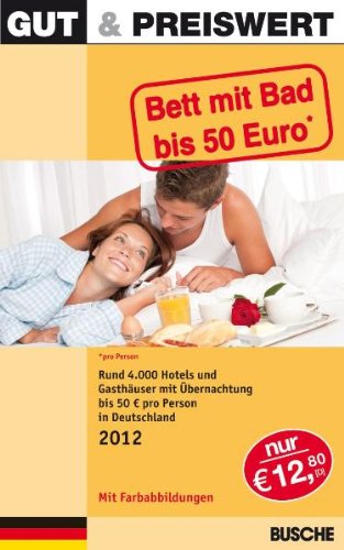 GUT & PREISWERT - Bett mit Bad bis 50 Euro 2012: Rund 3 500 Hotels und Gasthäuser mit Übernachtung bis 50 Euro pro Person in Deutschland