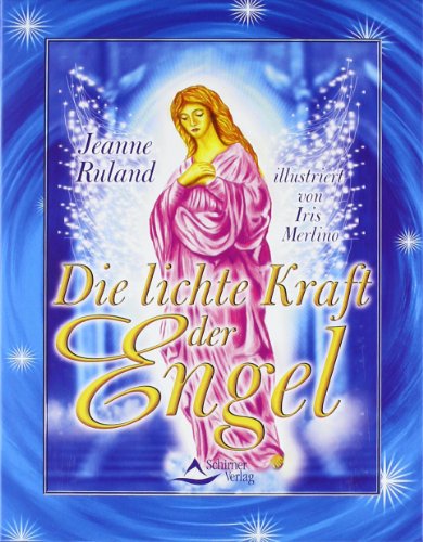 Die lichte Kraft der Engel - 56 Karten & Begleitbuch - Jeanne Ruland, Iris Merlino