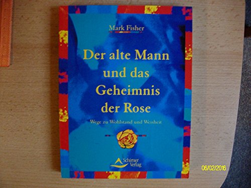 Der alte Mann und das Geheimnis der Rose. (9783897671256) by Fisher, Mark