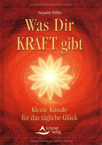 Beispielbild fr Was Dir Kraft gibt: Kleine Rituale fr das tgliche Glck zum Verkauf von medimops