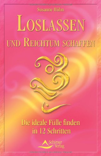 Beispielbild fr Loslassen und Reichtum schaffen: Die ideale Flle finden in 12 Schritten zum Verkauf von medimops