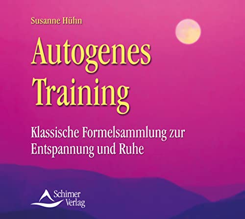 Autogenes Training - Klassische Formelsammlung zur Entspannung und Ruhe - Susanne Hühn