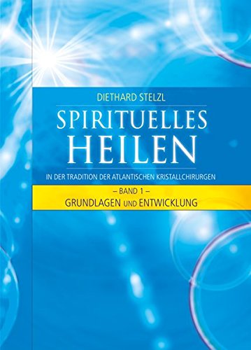9783897672642: Spirituelles Heilen 1 - in der Tradition der atlantischen Kristallchirurgen - Grundlagen und Entwicklung