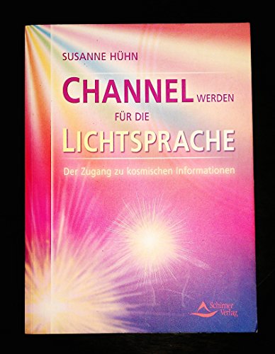 9783897672758: Channel werden fr die Lichtsprache: Der Zugang zu kosmischen Informationen