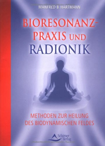 Beispielbild fr Bioresonanz-Praxis und Radionik: Methoden zur Heilung des biodynamischen Felder zum Verkauf von medimops