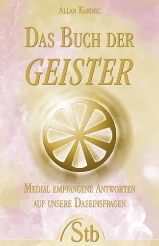 9783897674110: Das Buch der Geister - Medial empfangene Antworten auf unsere Daseinsfragen