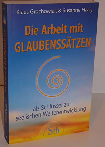 Stock image for Die Arbeit mit Glaubensstzen: Als Schlssel zur seelischen Weiterentwicklung for sale by medimops