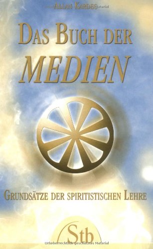 9783897674301: Das Buch der Medien - Grundstze der spiritistischen Lehre