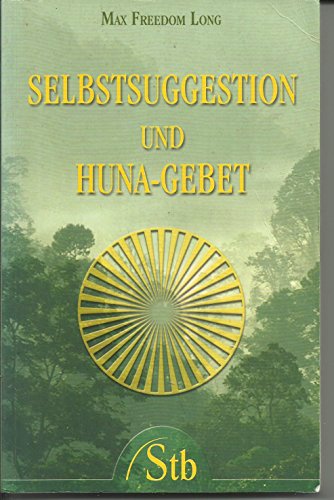 Selbstsuggestion und Huna-Gebet (9783897674332) by Max Freedom Long