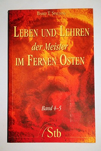 Beispielbild fr Leben und Lehren 4-5 der Meister im Fernen Osten Baird T. Spalding Philosoph stliche Philosophie Ferner Osten Weisheit Spiritualitt Spirituelle Lehrer Weisheit Geisteswissenschaften zum Verkauf von BUCHSERVICE / ANTIQUARIAT Lars Lutzer