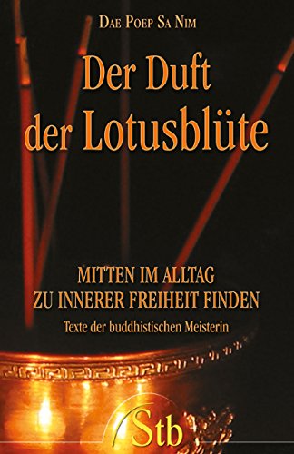 9783897674431: Der Duft der Lotusblte - Mitten im Alltag zu innerer Freiheit finden - Texte der buddhistischen Meisterin