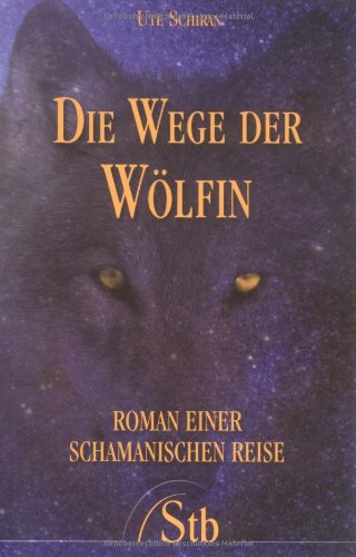 Beispielbild fr Die Wege der Wlfin - Roman einer schamanischen Reise zum Verkauf von Versandantiquariat Felix Mcke