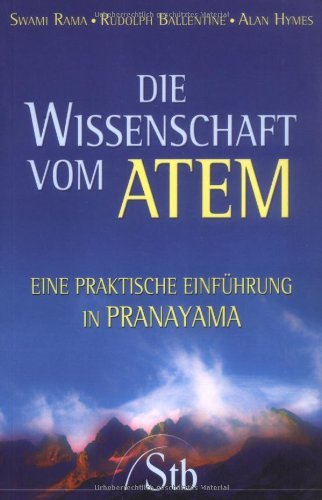 Stock image for Die Wissenschaft vom Atem - Eine praktische Einfhrung in Pranayama von Swami Rama, Alan Hymes und Rudolph Ballentine for sale by BUCHSERVICE / ANTIQUARIAT Lars Lutzer