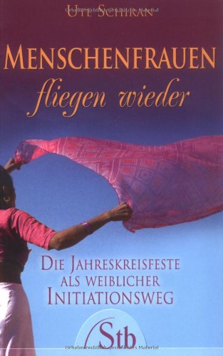Beispielbild fr Menschenfrauen fliegen wieder - Die Jahreskreisfeste als weiblicher Initiationsweg zum Verkauf von medimops