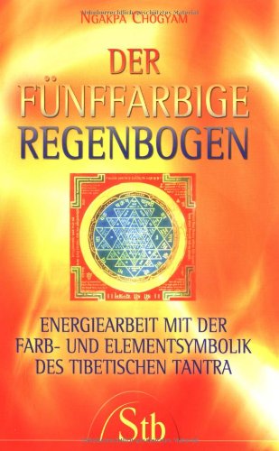 Stock image for Der fnffarbige Regenbogen - Energiearbeit mit der Farb- und Elementsymbolik des tibetischen Tantra for sale by medimops