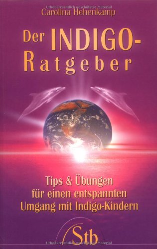 9783897674936: Der Indigo-Ratgeber - Tips und bungen fr einen entspannten Umgang mit den Kindern unserer Zeit