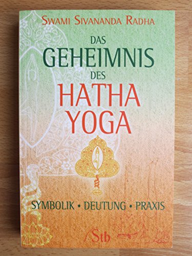 Beispielbild fr Das Geheimnis des Hatha-Yoga: Symbolik - Deutung - Praxis zum Verkauf von medimops