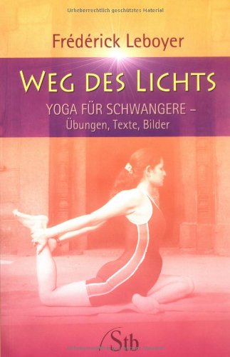 9783897675285: Weg des Lichts - Yoga für Schwangere - Übungen, Texte und Bilder