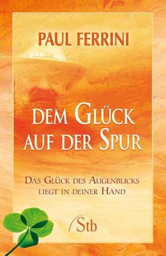 Beispielbild fr Dem Glck auf der Spur. Das Glck des Augenblicks liegt in deiner Hand. Aus dem Englischen von Momo Edel. - (=Schirner-Taschenbuch, Band. Nr. 67593). zum Verkauf von BOUQUINIST