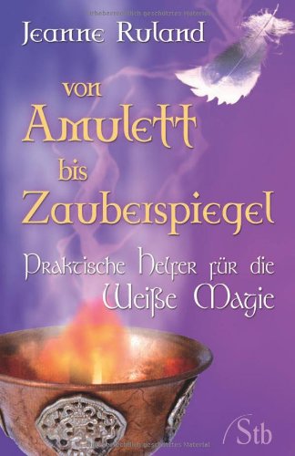 Imagen de archivo de Von Amulett bis Zauberspiegel - Praktische Helfer fr die Weie Magie a la venta por medimops