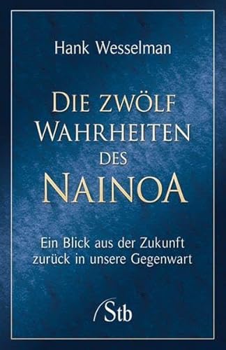 Imagen de archivo de Die zwlf Wahrheiten des Nainoa: Ein Blick aus der Zukunft zurck in die Gegenwart a la venta por medimops