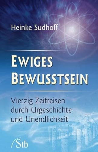 Beispielbild fr Ewiges Bewusstsein - Vierzig Zeitreisen durch Urgeschichte und Unendlichkeit: Vierzig Zeitreisen durch durch Urgeschichte und Unendlichkeit zum Verkauf von medimops