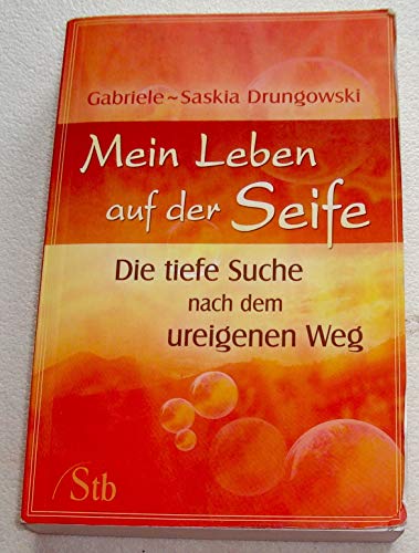 Mein Leben auf der Seife: Die tiefe Suche nach dem ureigenen Weg - Drungowski, Gabriele-Saskia