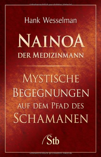 Imagen de archivo de Nainoa der Medizinmann - Mystische Begegnungen auf dem Pfad des Schamanen a la venta por medimops