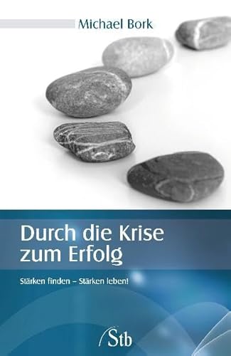 Durch die Krise zum Erfolg: Stärken finden - Stärken leben!